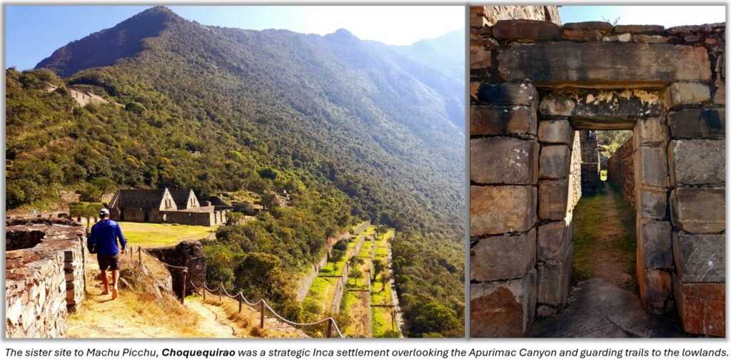 The sister site to Machu Picchu, Choquequirao was a strategic Inca settlement overlooking the Apurimac Canyon and guarding trails to the lowlands. 
